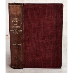 Games Ancient and Oriental and How to Play Them: Being the Games of the Ancient Egyptians, the Hiera Gramme of the Greeks, the Ludus Latrunculorum of the Romans, and the Oriental Games of Chess, Draughts, Backgammon and Magic Squares